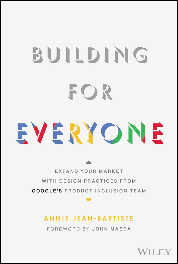 Building for everyone: expand your market with design practices from google's product inclusion team Ebook